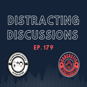 Sarcastic Distractions Episode 179 Distracting Discussions