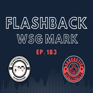 Sarcastic Distractions Episode 183 Flashback WSG Mark