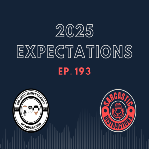 Sarcastic Distractions Episode 193 2025 Expectations