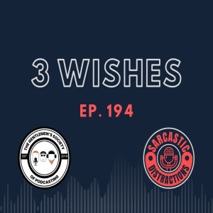 Sarcastic Distractions Episode 194 Three Wishes