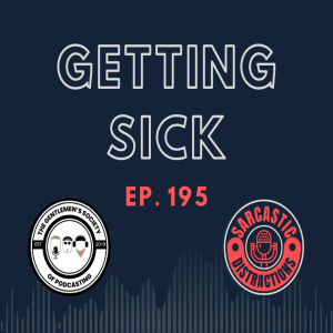 Sarcastic Distractions Episode 195 Getting Sick