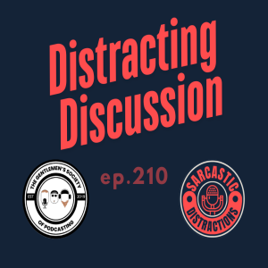 Sarcastic Distractions Episode 210 Distracting Discussions