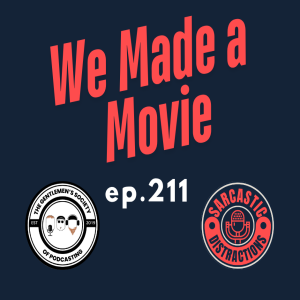 Sarcastic Distractions Episode 111 We Made A Movie