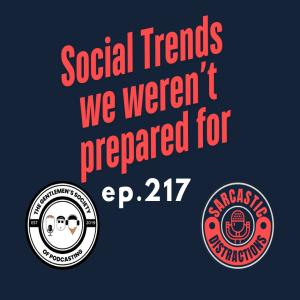 Sarcastic Distractions Episode 217 Social Trends We Weren't Ready For