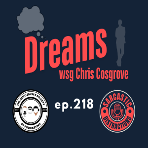 Sarcastic Distractions Episode 218 Dreams WSG Chris Cosgrove