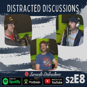 Episode 8 - Distracting Discussions II