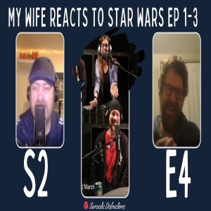 Episode 4 - My Wife Reacts to Star Wars Ep 1-3