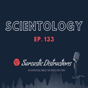 Sarcastic Distractions Episode 133 Scientology