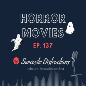 Sarcastic Distractions Episode 137 Horror Movies