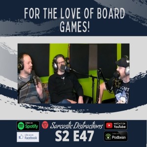 Episode 47 - For The Love Of Board Games!