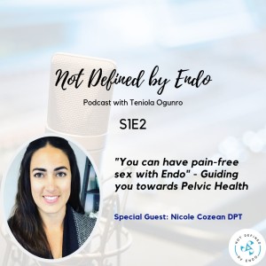 S1E2 - ”You can have pain-free Sex with Endo” - Guiding you towards Pelvic Health with Dr Nicole Cozean DPT