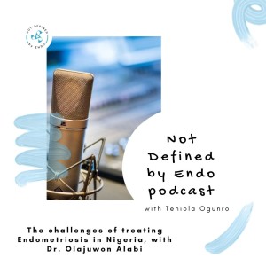 S2E18 - The Challenges of Treating Endometriosis in Nigeria, with Dr. Olajuwon Alabi