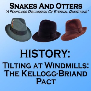 Episode 167 ”Tilting at Windmills: Kellogg-Briand Pact”