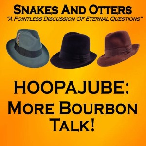 Episode 175 ”Hoopajoob! More Bourbon Talk!”