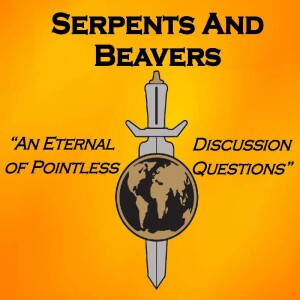 Hoopajoob! Our 200th Episode! - SERPENTS AND BEAVERS