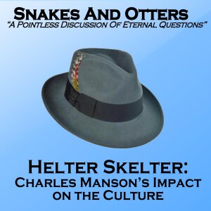 Episode 203 Helter Skelter - Charles Manson’s Impact on the Culture