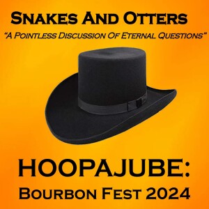 Episode 232 - HOOPAJOOB!!! - Bourbon Fest!