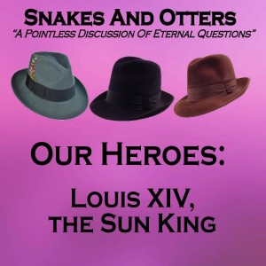 Episode 091 "Heroes: Louis XIV, The Sun King"
