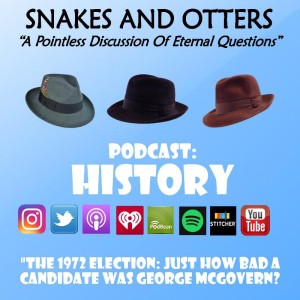 Episode 041 "1972 Election: Just How Bad a Candidate was George McGovern"