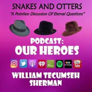 Episode 043 "Our Heroes: William Tecumseh Sherman"