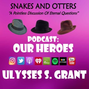 Episode 025 "Our Heroes: Ulysses S. Grant"