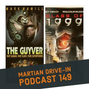 Martian Drive-In Podcast 149 - The Guyver - Class Of 1999