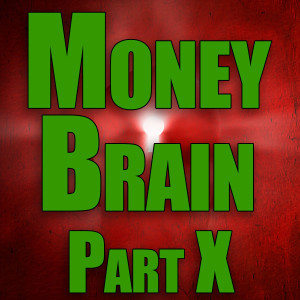 Money Brain - Part X