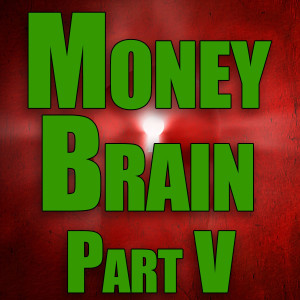 Money Brain - Part V