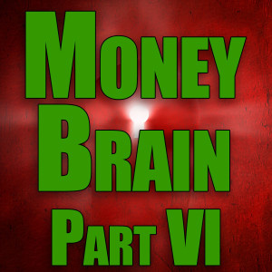 Money Brain - Part VI