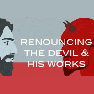 Renouncing the Devil and His Works