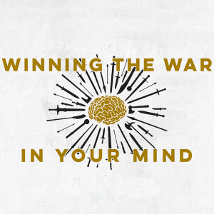 Winning the War in Your Mind: Part 3