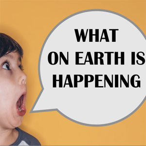 What on Earth Is Happening? - Part 1