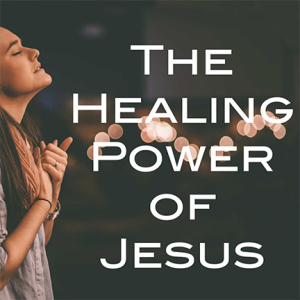 The Healing Power of Jesus