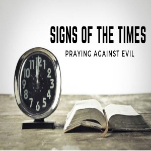 Signs of the Times: Praying Against Evil