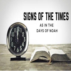 Signs of the Times: As in the Days of Noah