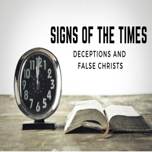 Signs of the Times: Deceptions and False Christs