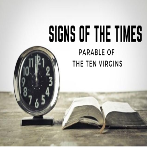 Signs of the Times: Parable of the Ten Virgins