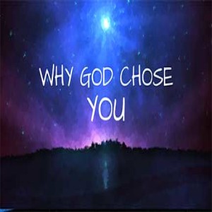 Why God Chose You