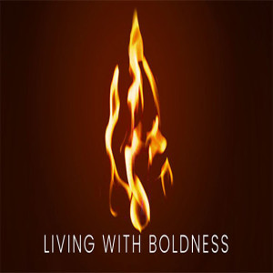 Living With Boldness