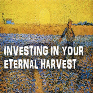 Investing In Your Eternal Harvest