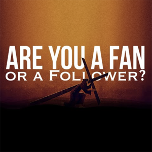Are You a Fan or a Follower? - Part 2