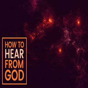 How to Hear from God: Part 2