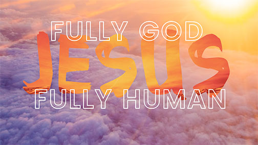 Jesus, Fully God, Fully Human