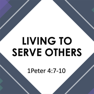 1 Peter - Part 10: Living to Serve Others