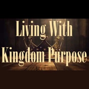 Living with Kingdom Purpose