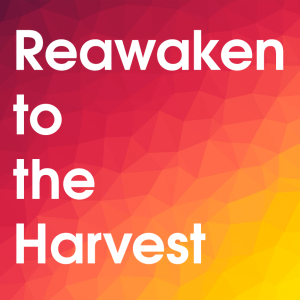 Reawaken to the Harvest