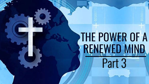 The Power of a Renewed Mind - Part 3