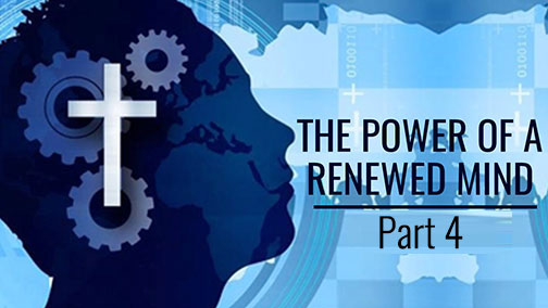 The Power of a Renewed Mind - Part 4