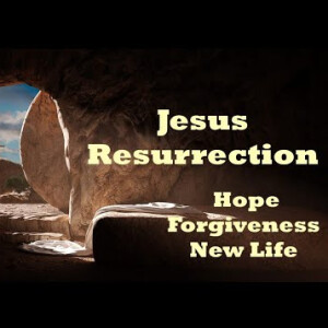 Jesus Resurrection: Hope, Forgiveness, New Life