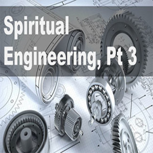 Spiritual Engineering: Part 3